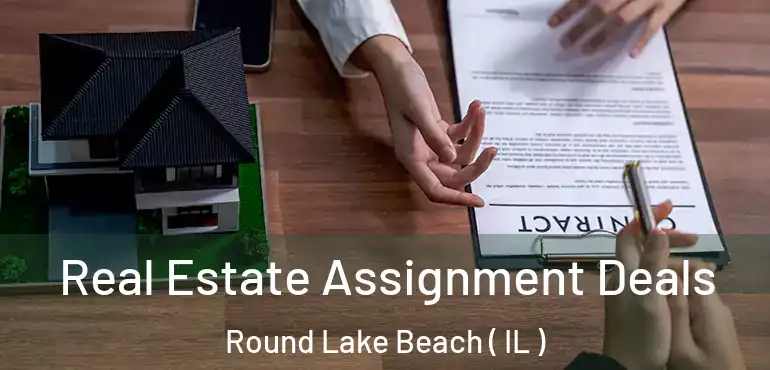  Real Estate Assignment Deals Round Lake Beach ( IL )