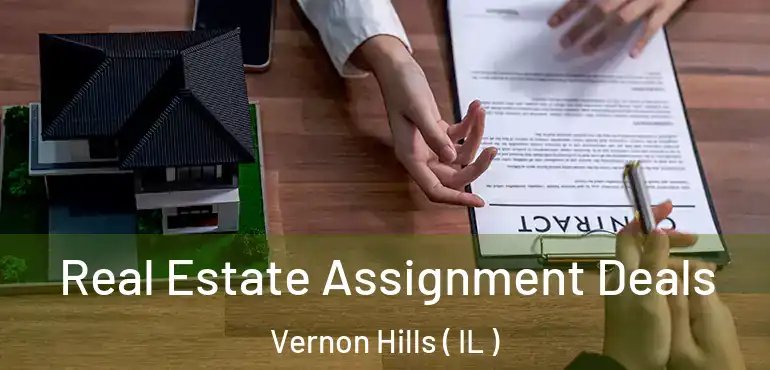  Real Estate Assignment Deals Vernon Hills ( IL )