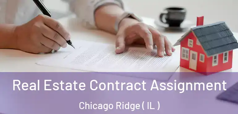  Real Estate Contract Assignment Chicago Ridge ( IL )