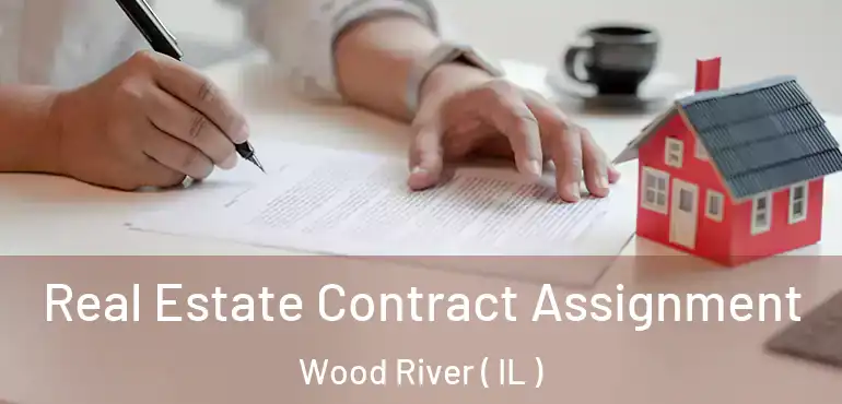  Real Estate Contract Assignment Wood River ( IL )