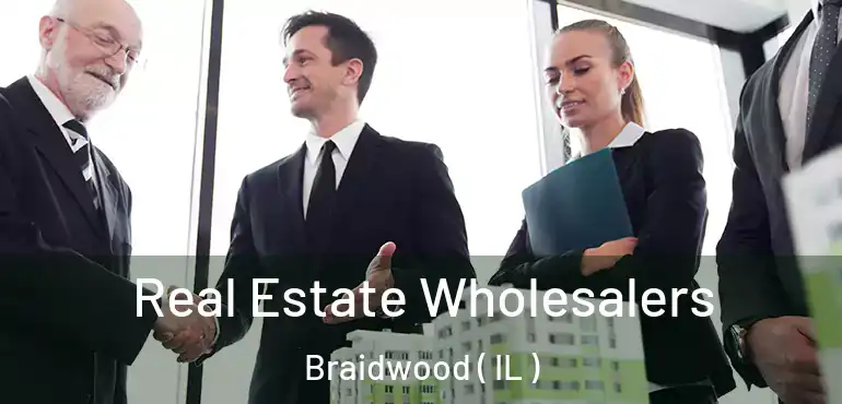  Real Estate Wholesalers Braidwood ( IL )