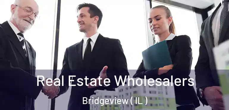  Real Estate Wholesalers Bridgeview ( IL )