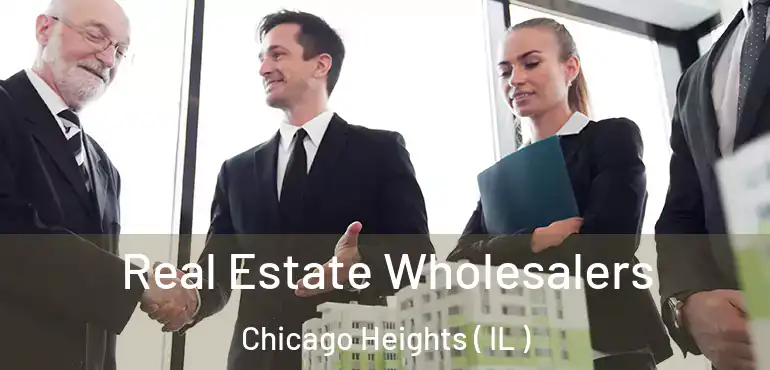  Real Estate Wholesalers Chicago Heights ( IL )
