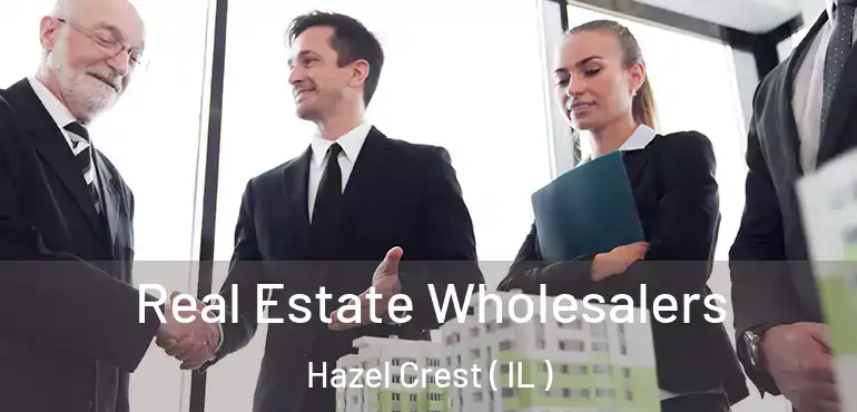  Real Estate Wholesalers Hazel Crest ( IL )