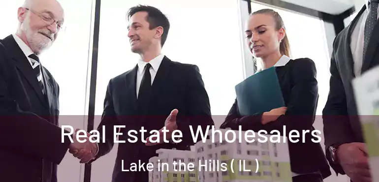  Real Estate Wholesalers Lake in the Hills ( IL )