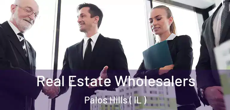  Real Estate Wholesalers Palos Hills ( IL )