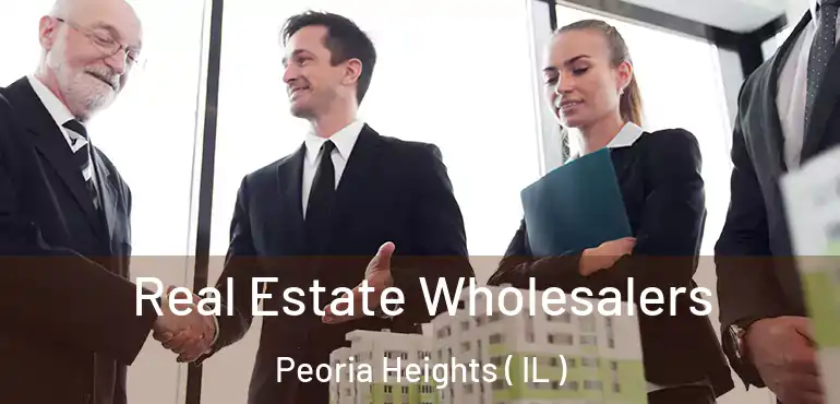  Real Estate Wholesalers Peoria Heights ( IL )