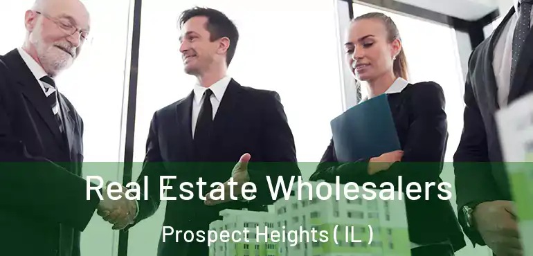  Real Estate Wholesalers Prospect Heights ( IL )