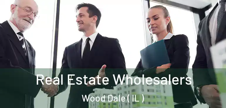  Real Estate Wholesalers Wood Dale ( IL )