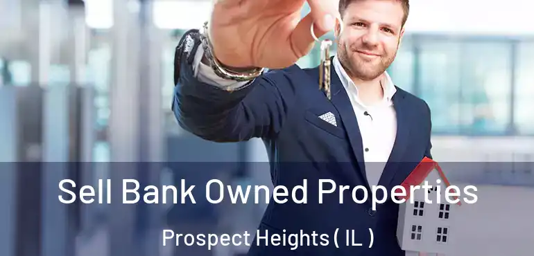  Sell Bank Owned Properties Prospect Heights ( IL )