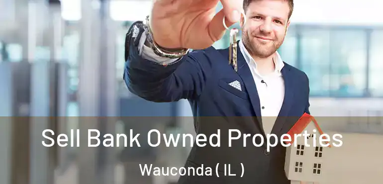  Sell Bank Owned Properties Wauconda ( IL )
