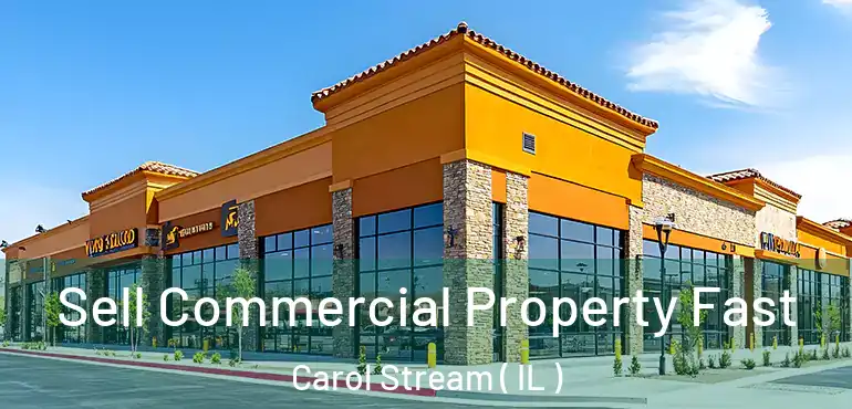  Sell Commercial Property Fast Carol Stream ( IL )
