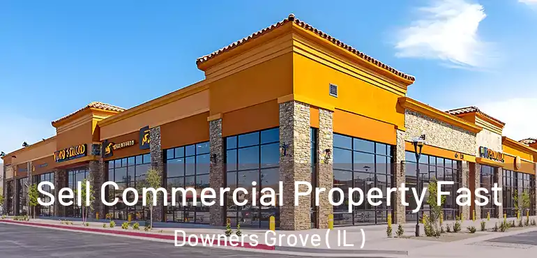  Sell Commercial Property Fast Downers Grove ( IL )