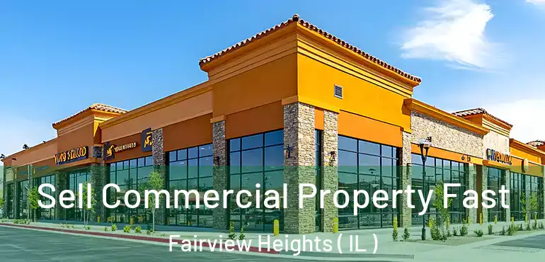  Sell Commercial Property Fast Fairview Heights ( IL )