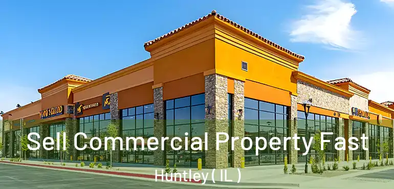  Sell Commercial Property Fast Huntley ( IL )