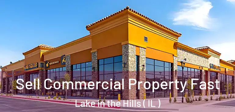  Sell Commercial Property Fast Lake in the Hills ( IL )