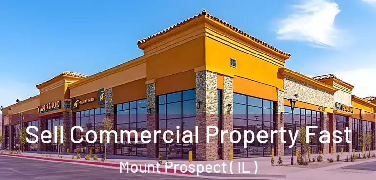  Sell Commercial Property Fast Mount Prospect ( IL )