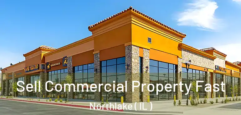  Sell Commercial Property Fast Northlake ( IL )