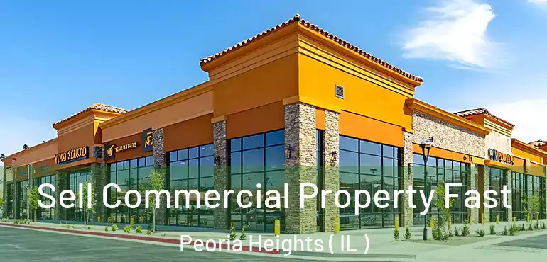  Sell Commercial Property Fast Peoria Heights ( IL )