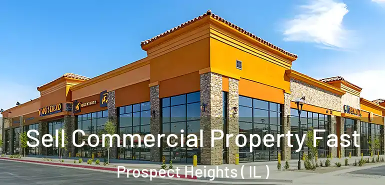  Sell Commercial Property Fast Prospect Heights ( IL )