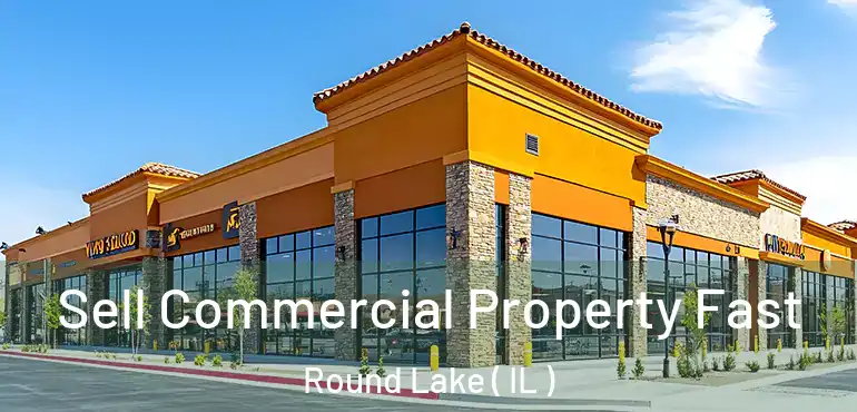  Sell Commercial Property Fast Round Lake ( IL )