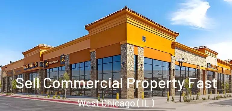  Sell Commercial Property Fast West Chicago ( IL )