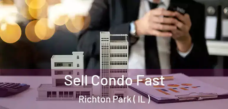  Sell Condo Fast Richton Park ( IL )
