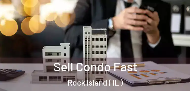  Sell Condo Fast Rock Island ( IL )