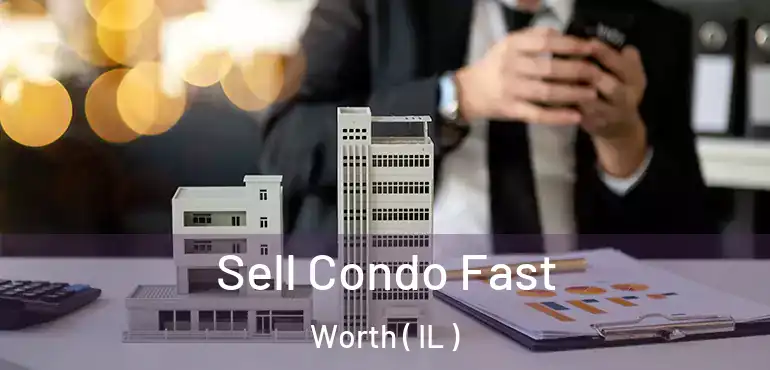  Sell Condo Fast Worth ( IL )