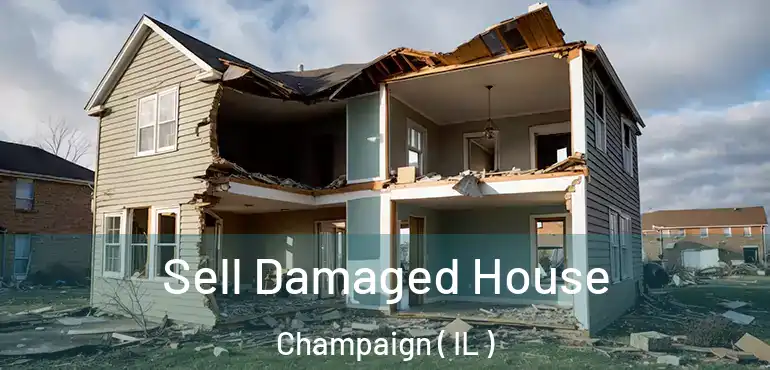  Sell Damaged House Champaign ( IL )