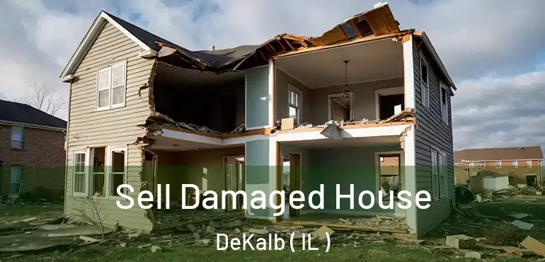  Sell Damaged House DeKalb ( IL )