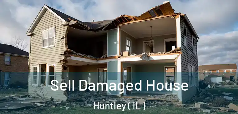  Sell Damaged House Huntley ( IL )