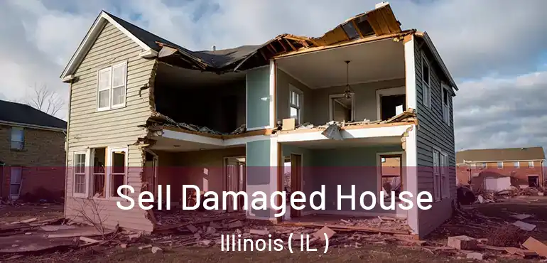  Sell Damaged House Illinois ( IL )