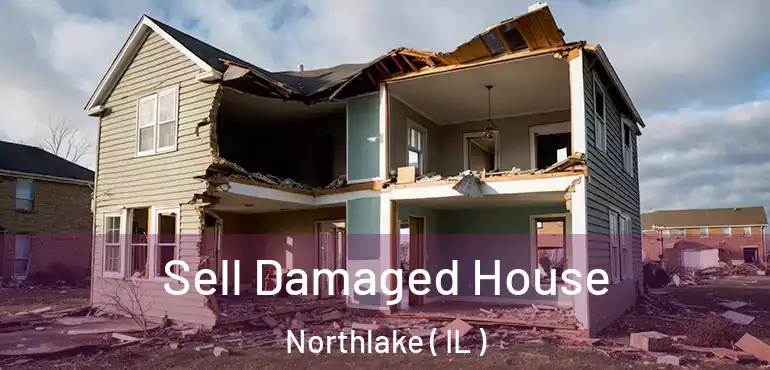  Sell Damaged House Northlake ( IL )
