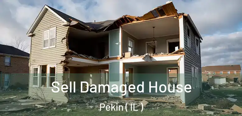  Sell Damaged House Pekin ( IL )