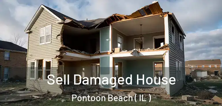  Sell Damaged House Pontoon Beach ( IL )