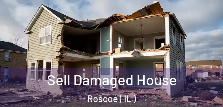  Sell Damaged House Roscoe ( IL )