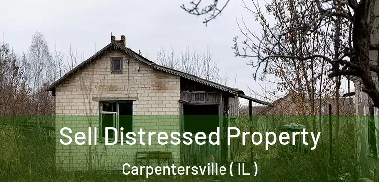  Sell Distressed Property Carpentersville ( IL )
