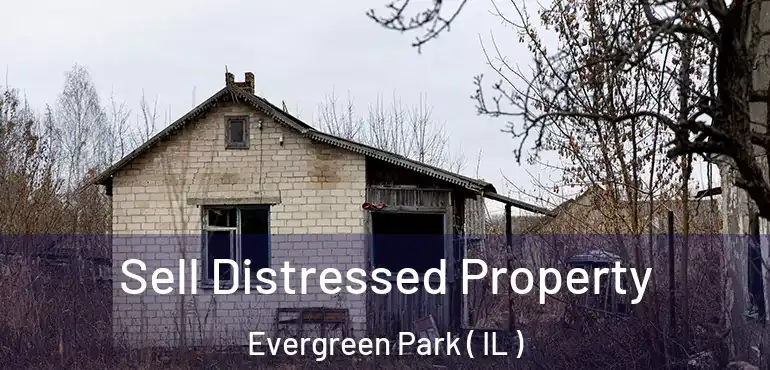 Sell Distressed Property Evergreen Park ( IL )