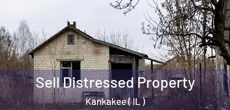  Sell Distressed Property Kankakee ( IL )