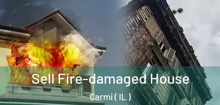  Sell Fire-damaged House Carmi ( IL )