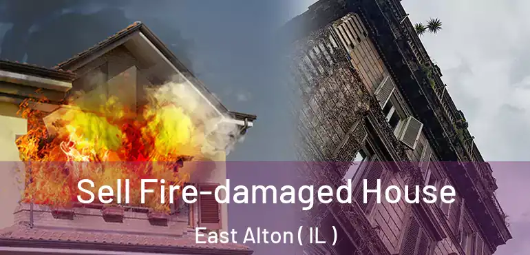  Sell Fire-damaged House East Alton ( IL )