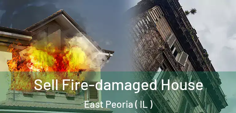  Sell Fire-damaged House East Peoria ( IL )