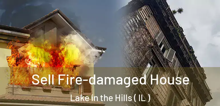  Sell Fire-damaged House Lake in the Hills ( IL )