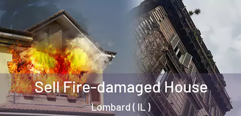  Sell Fire-damaged House Lombard ( IL )