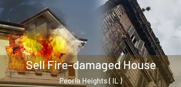  Sell Fire-damaged House Peoria Heights ( IL )