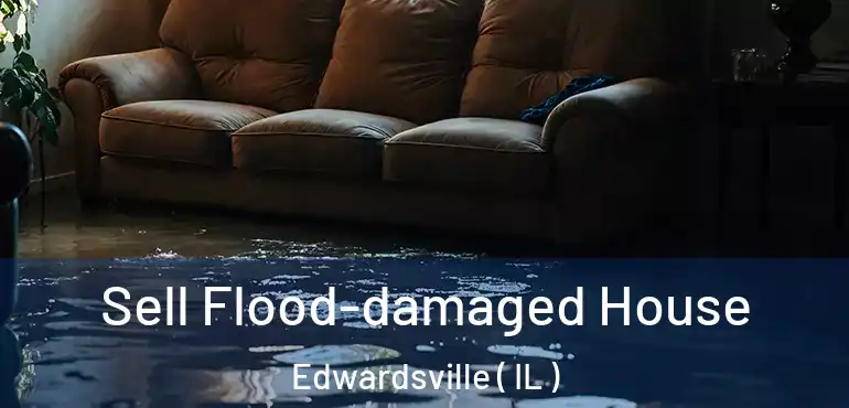  Sell Flood-damaged House Edwardsville ( IL )