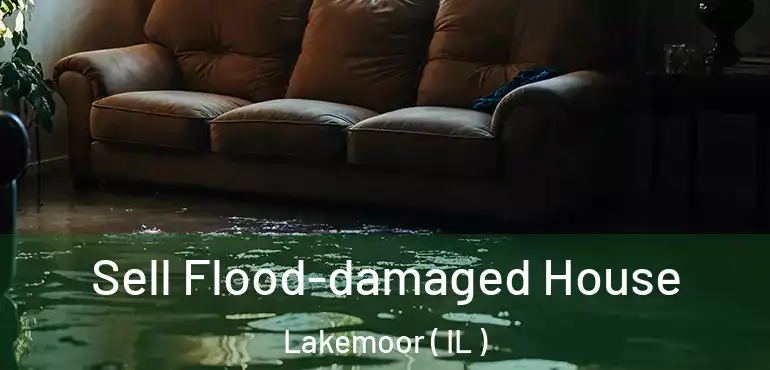  Sell Flood-damaged House Lakemoor ( IL )