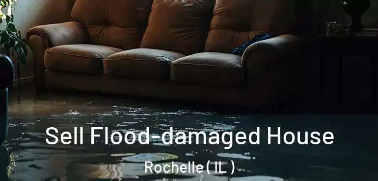  Sell Flood-damaged House Rochelle ( IL )