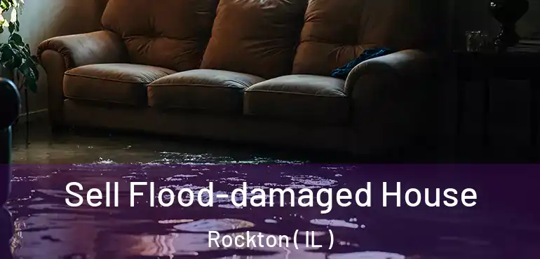  Sell Flood-damaged House Rockton ( IL )